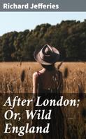 Richard Jefferies: After London; Or, Wild England 