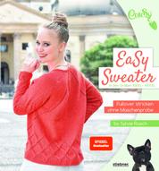 EaSy Sweater - Pullover stricken ohne Maschenprobe. Die Top-Down-Methode zum Pullover stricken in einem Stück. Mit verschiedenen Kragen & Ausschnittformen, Zopfmuster, Lochmuster, auch für Anfänger