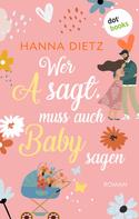 Hanna Dietz: Wer A sagt, muss auch Baby sagen ★★★★