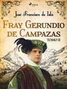 José Francisco de Isla: Fray Gerundio de Campazas. Tomo II 