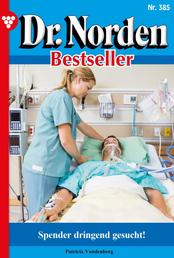 Spender dringend gesucht! - Dr. Norden Bestseller 385 – Arztroman