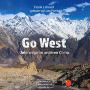 Go West - Unterwegs im anderen China: Reisebericht (ungekürzt)