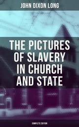 The Pictures of Slavery in Church and State (Complete Edition) - Including Personal Reminiscences, Biographical Sketches and Anecdotes on Slavery by John Wesley and Richard Watson