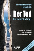 Dr. Erlendur Haraldsson: Der Tod - Ein neuer Anfang? 