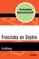 Johanna Moosdorf: Franziska an Sophie 