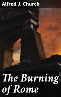 Alfred J. Church: The Burning of Rome 