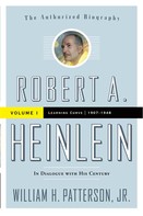 William H. Patterson, Jr.: Robert A. Heinlein: In Dialogue with His Century, Volume 1 