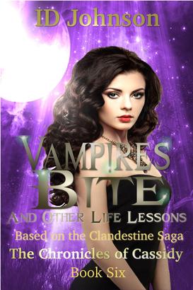 Vampires Bite and Other Life Lessons: The Chronicles of Cassidy Book 6