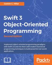 Swift 3 Object-Oriented Programming - Implement object-oriented programming paradigms with Swift 3.0 and mix them with modern functional programming techniques to build powerful real-world applications