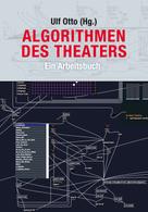 Ulf Otto (Hg.): Algorithmen des Theaters 