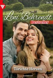 Leni Behrendt Bestseller 73 – Liebesroman - Törichte Herzen