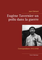 Jean Clément: Eugène Tavernier un poilu dans la guerre 