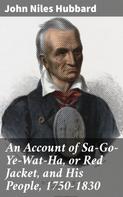 John Niles Hubbard: An Account of Sa-Go-Ye-Wat-Ha, or Red Jacket, and His People, 1750-1830 