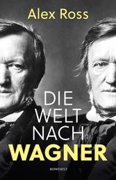 Die Welt nach Wagner - Ein deutscher Künstler und sein Einfluss auf die Moderne