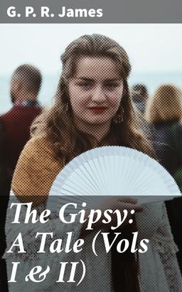 The Gipsy: A Tale (Vols I & II)