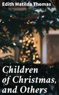 Edith Matilda Thomas: Children of Christmas, and Others 