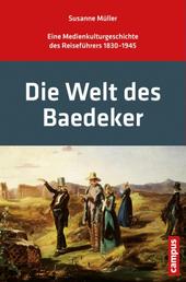 Die Welt des Baedeker - Eine Medienkulturgeschichte des Reiseführers 1830-1945