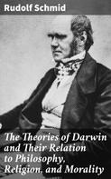 Rudolf Schmid: The Theories of Darwin and Their Relation to Philosophy, Religion, and Morality 