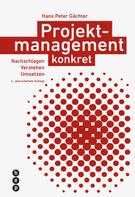 Hans Peter Gächter: Projektmanagement konkret (E-Book, Neuauflage) 