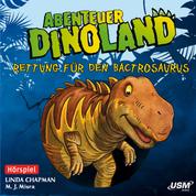 Abenteuer Dinoland, Teil 2: Rettung für den Bactrosaurus (Ungekürzt)