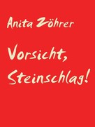 Anita Zöhrer: Vorsicht, Steinschlag! 