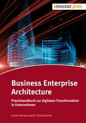 Business Enterprise Architecture - Praxishandbuch zur digitalen Transformation in Unternehmen