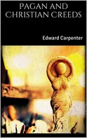 Edward Carpenter: Pagan and Christian Creeds 