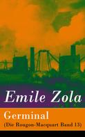 Émile Zola: Germinal (Die Rougon-Macquart Band 13) 