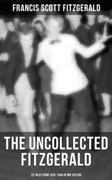 THE UNCOLLECTED FITZGERALD: 25 Tales from 1935–1940 in One Edition