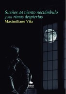 Maximiliano Vita: Sueños del viento noctámbulo y sus rimas despiertas 