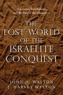 John H. Walton: The Lost World of the Israelite Conquest 