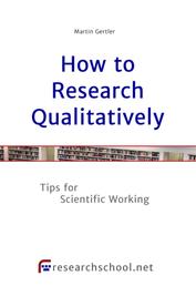 How to Research Qualitatively - Tips for Scientific Working
