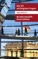 Edgar Wolfrum: Die 101 wichtigsten Fragen - Bundesrepublik Deutschland 