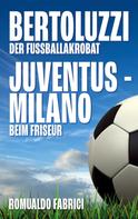 Romualdo Fabrici: Bertoluzzi - Juventus - Milano 