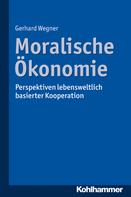 Gerhard Wegner: Moralische Ökonomie 