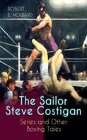 Robert E. Howard: The Sailor Steve Costigan Series and Other Boxing Tales 