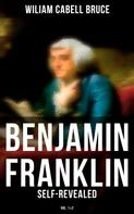 Wiliam Cabell Bruce: Benjamin Franklin: Self-Revealed (Vol. 1&2) 