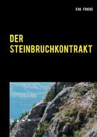 Eva Frieko: Der Steinbruch-Kontrakt 