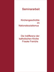Kirchengeschichte im Nationalsozialismus Seminararbeit - Die Indifferenz der katholischen Kirche