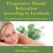 Progressive Muscle Relaxation according to Jacobson - In-depth guide with relaxing music