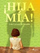 Lola Larrosa de Ansaldo: ¡Hija mía! 