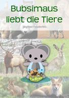 Siegfried Freudenfels: Bubsimaus liebt die Tiere ★★★★