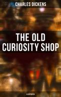 Charles Dickens: THE OLD CURIOSITY SHOP (Illustrated) 