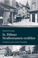 Manfred Wieninger: St. Pöltner Straßennamen erzählen 