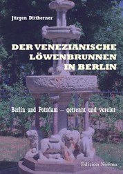 Der Venezianische Löwenbrunnen in Berlin - Berlin und Potsdam – getrennt und vereint