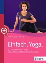 Einfach. Yoga. - 6 Asana-Reihen für mehr Gesundheit, Achtsamkeit und Energie