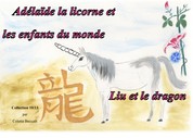 Adélaïde la licorne et les enfants du monde - Liu et le dragon - Liu et le dragon