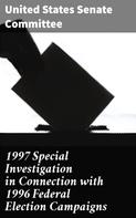 United States Senate Committee: 1997 Special Investigation in Connection with 1996 Federal Election Campaigns 