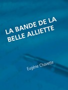 Eugène Chavette: La bande de la belle Alliette 