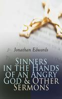 Jonathan Edwards: Sinners in the Hands of an Angry God & Other Sermons 